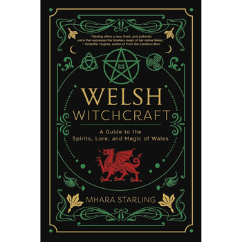 Welsh Witchcraft - A Guide to the Spirits, Lore, and Magic of Wales