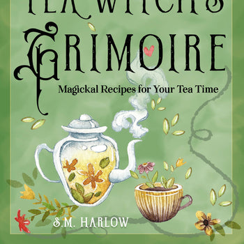 A Tea Witch's Grimoire: Magickal Recipes for Your Tea Time